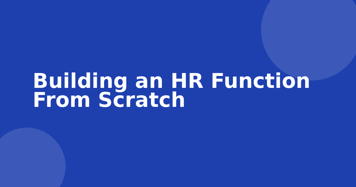 Building an HR Function From Scratch