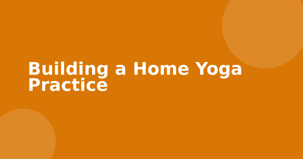 Building a Home Yoga Practice